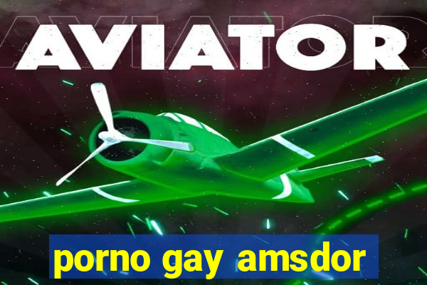 porno gay amsdor